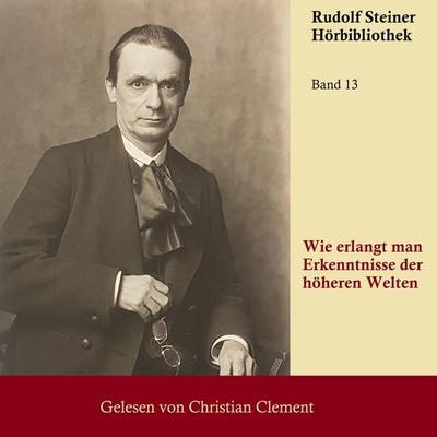 Wie erlangt man Erkenntnisse der höheren Welten - Rudolf Steiner, Audio, 9783689837006