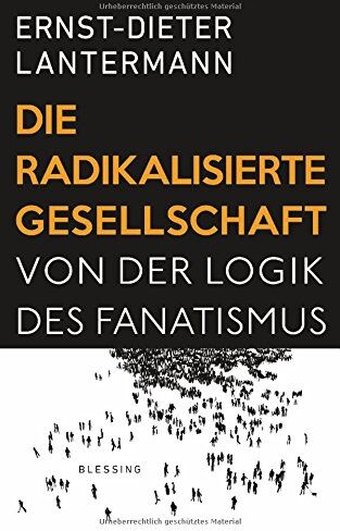 Ernst-Dieter Lantermann - Die radikalisierte Gesellschaft: Von der Logik des Fanatismus - Preis vom 09.10.2026 07:28:09 h