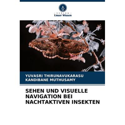 Sehen und Visuelle Navigation bei Nachtaktiven Insekten, Taschenbuch von Yuvasri Thirunavukarasu,Kandibane Muthusamy, Verlag Unser Wissen,