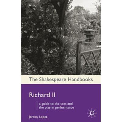 Richard II, Gebundene Ausgabe von Jeremy Lopez, Macmillan Education Elt, 978-0-230-51749-3