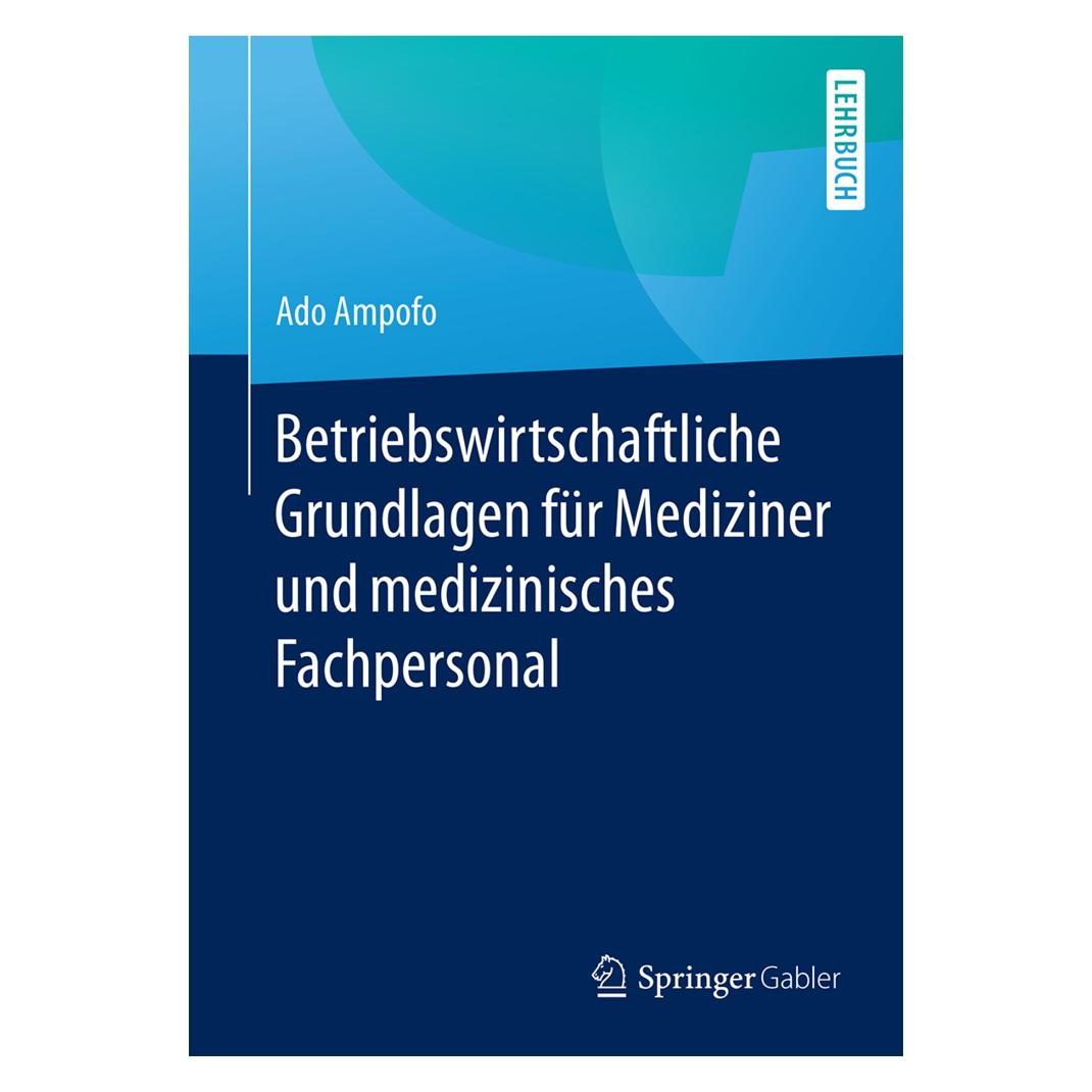 Springer Betriebswirtschaftliche Grundlagen für Mediziner und medizinisches Fachpersonal (Deutsch, Softcover, Ado Ampofo) (55613978)