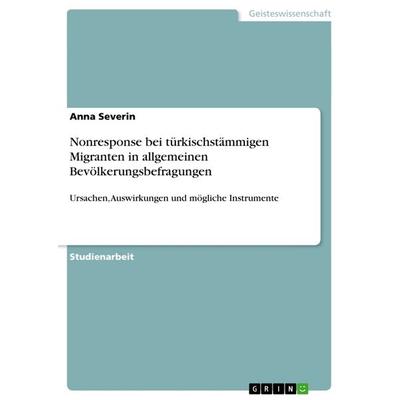 Nonresponse bei türkischstämmigen Migranten in allgemeinen Bevölkerungsbefragungen, Taschenbuch von Anna Severin, GRIN, 978-3-656-69578-3