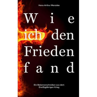 Wie ich den Frieden fand, Taschenbuch von Hans-Arthur Marsiske, BoD – Books on Demand, 978-3-7583-0784-3