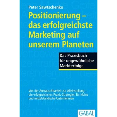 Positionierung - das erfolgreichste Marketing auf unserem Planeten, Gebundene Ausgabe von Peter Sawtschenko, Gabal