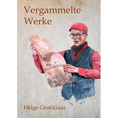 Vergammelte Werke, Taschenbuch von Helge Grossklaus, Tredition, 978-3-7439-6621-5