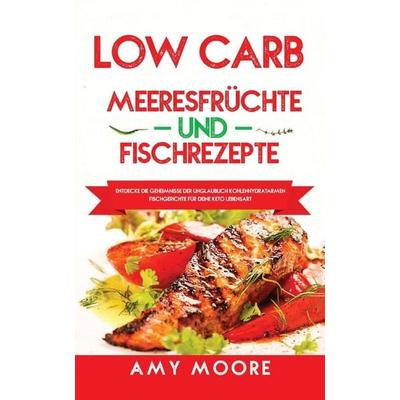 Low Carb Meeresfrüchte-und Fischrezepte, Taschenbuch von Amy Moore, Root Source