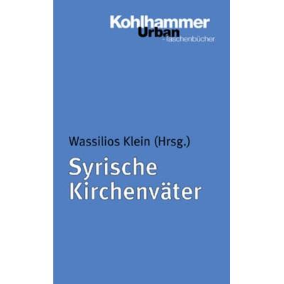 Syrische Kirchenväter, Taschenbuch von Wassilios Klein, Kohlhammer, 978-3-17-014449-1