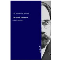 Aeschylos A gamemnon, Sachbücher von Karl Heinrich Keck, Karl Heinrich Aeschylos Keck