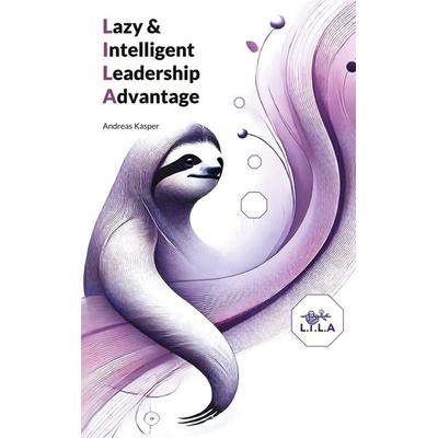 Lazy & Intelligent Leadership Advantage, Taschenbuch von Andreas Kasper, BoD – Books on Demand, 978-3-695-13264-5