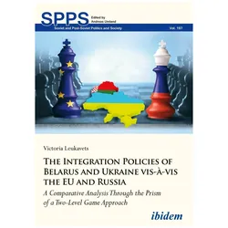 The Integration Policies of Belarus and Ukraine vis-à-vis the EU and Russia, Fachbücher von Alla Leukavets, Victoria Leukavets