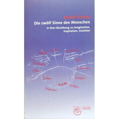 Die zwölf Sinne des Menschen in ihrer Beziehung zu Imagination, Inspiration, Intuition, Taschenbuch von Rudolf Steiner, Rudolf Steiner,
