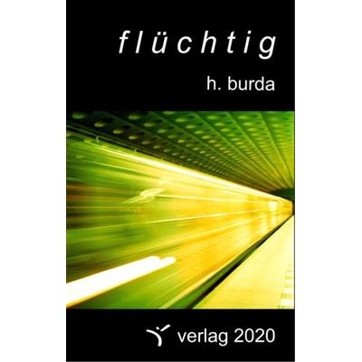 Flüchtig, Taschenbuch von Holger Burda, Verlag 2020, 978-3-9806872-3-2