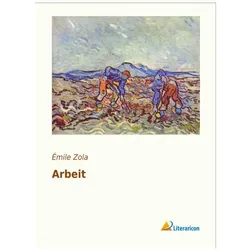 Arbeit, Belletristik von Émile Zola