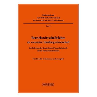 Betriebswirtschaftslehre als normative Handlungswissenschaft, Taschenbuch von H. Steinmann, Betriebswirtschaftlicher Verlag Gabler, 978-3-322-96117-4