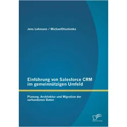 Einführung von Salesforce CRM im gemeinnützigen Umfeld: Planung, Architektur und Migration der, Fachbücher von Jens Lehmann, Michael Olschimke
