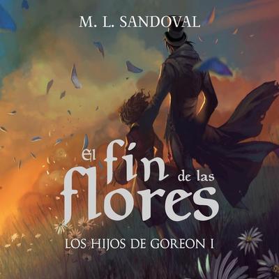 El fin de las flores (Los hijos de Goreon I) - M.L. Sandoval, Audio, 9789179233747