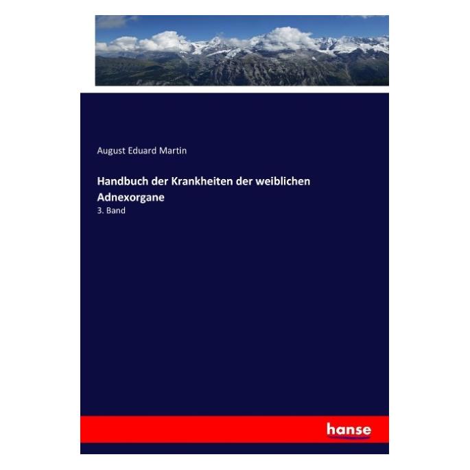 Hansebooks Handbuch der Krankheiten der weiblichen Adnexorgane (Deutsch, Softcover, August Eduard Martin) (55873188)