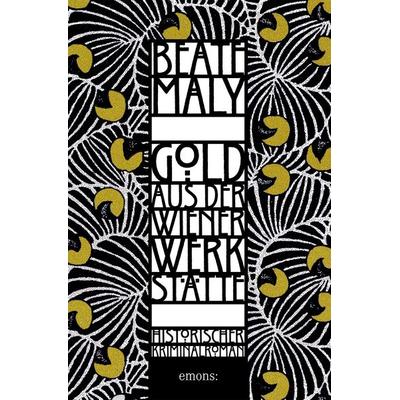 Gold aus der Wiener Werkstätte, Taschenbuch von Beate Maly, Emons Verlag, 978-3-7408-2373-3