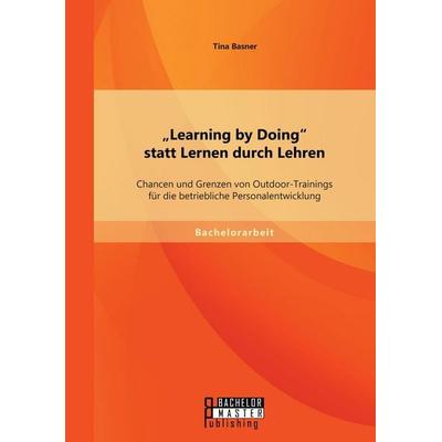 'Learning by Doing' statt Lernen durch Lehren: Chancen und Grenzen von Outdoor-Trainings für die betriebliche Personalentwicklung, Taschenbuch von
