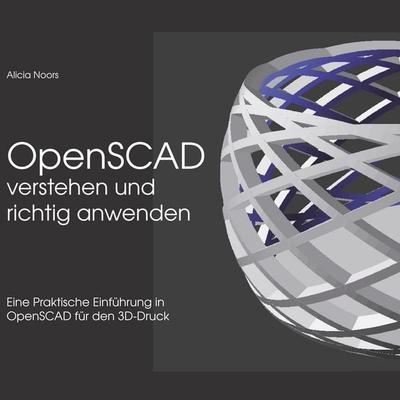 OpenSCAD verstehen und richtig anwenden, Taschenbuch von Alicia Noors, BoD – Books on Demand, 978-3-7481-7261-1