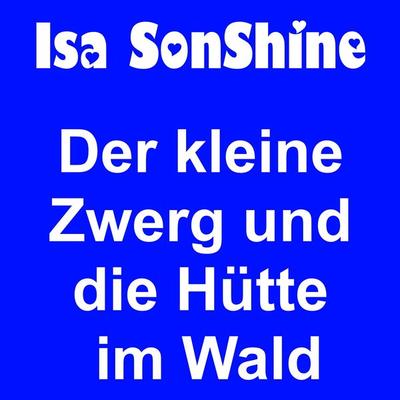 Der kleine Zwerg und die Hütte im Wald - Isa SonShine, Audio, 4061707606670