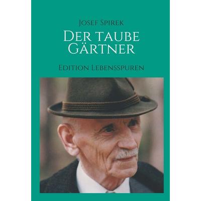 Der taube Gärtner, Gebundene Ausgabe von posthum Josef Spirek, Buchschmiede, 978-3-99192-878-2