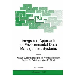 Integrated Approach to Environmental Data Management Systems, Fachbücher von Nilgun B. Harmancioglu, M. Necdet Alpaslan, Vijay P. Singh, Sevinc D. Ozkul