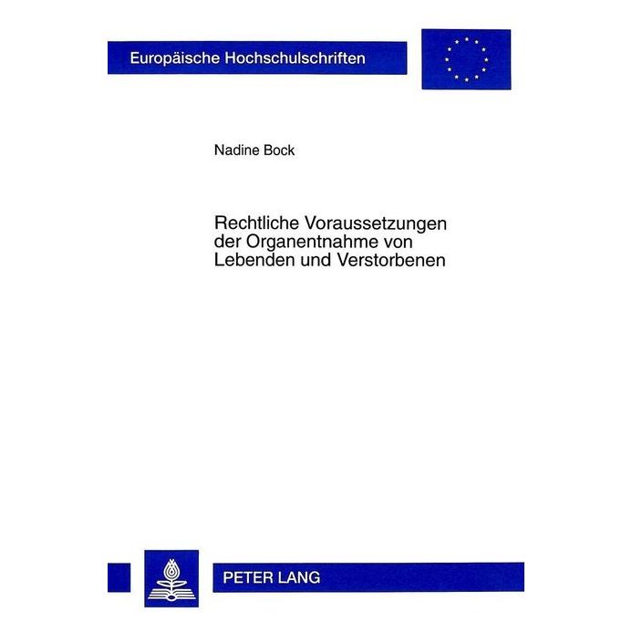 Peter Lang Rechtliche Voraussetzungen der Organentnahme von Lebenden und Verstorbenen (Softcover, Nadine Bock) (56035078)