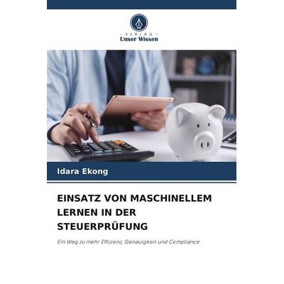 EINSATZ VON MASCHINELLEM LERNEN IN DER STEUERPRÜFUNG, Taschenbuch von Idara Ekong, Verlag Unser Wissen