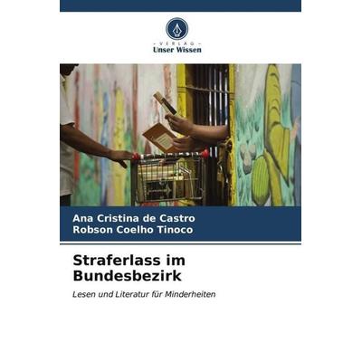 Straferlass im Bundesbezirk, Taschenbuch von Ana Cristina de Castro,Robson Coelho Tinoco, Verlag Unser Wissen, 978-620-6-57680-8