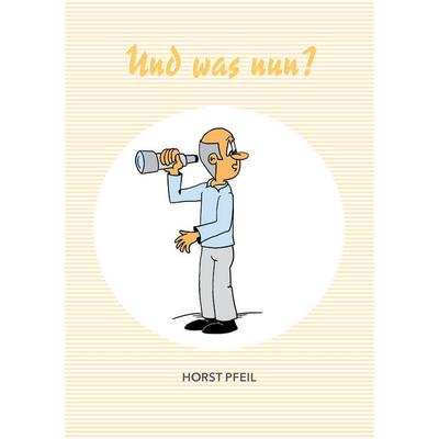 Und was nun?, Taschenbuch von Horst Pfeil, BoD – Books on Demand, 978-3-7448-9354-1