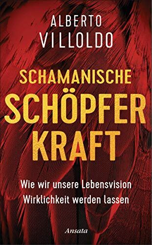 Alberto Villoldo - Schamanische Schöpferkraft: Wie wir unsere Lebensvision Wirklichkeit werden lassen - Preis vom 09.10.2026 07:28:09 h