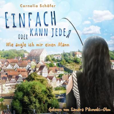 Einfach kann jeder oder Wie angle ich mir einen Mann - Cornelia Schäfer, Audio, 4061707531385