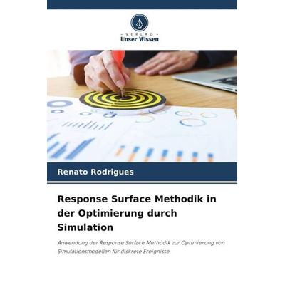 Response Surface Methodik in der Optimierung durch Simulation, Taschenbuch von Renato Rodrigues, Verlag Unser Wissen, 978-620-5-24441-8