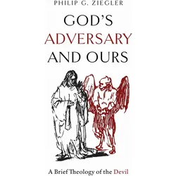 God's Adversary and Ours  A Brief Theology of the Devil, Sachbücher von Philip G. Ziegler