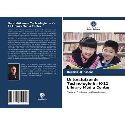 Unterstützende Technologie im K-12 Library Media Center, Taschenbuch von Dennis Hollingsead, Verlag Unser Wissen, 978-620-3-14999-9