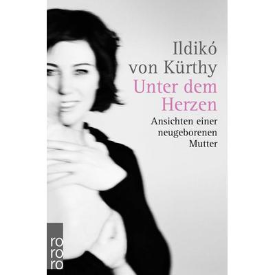 Unter dem Herzen, Taschenbuch von Ildikó von Kürthy, Rowohlt Taschenbuch