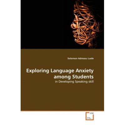Luele, S: Exploring Language Anxiety among Students, Taschenbuch von Solomon Admasu Luele, VDM, 978-3-639-31930-9