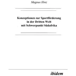 Konzeptionen zur Sportförderung in der Dritten Welt mit Schwerpunkt Südafrika, Fachbücher von Magnus Hinz