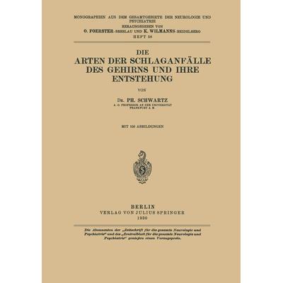 Die Arten der Schlaganfälle des Gehirns und ihre Entstehung, Taschenbuch von Ph. Schwartz, Springer Berlin, 978-3-642-88953-0