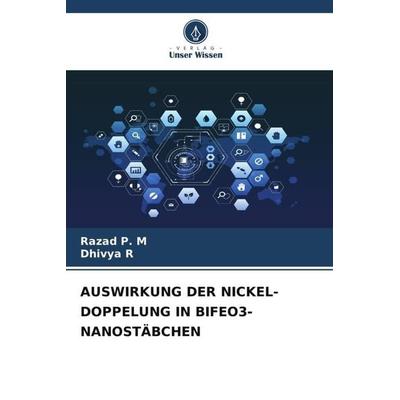 Auswirkung der Nickel-Doppelung in Bifeo3-Nanostäbchen, Taschenbuch von Razad P. M.,Dhivya R., Verlag Unser Wissen, 978-620-5-97489-6