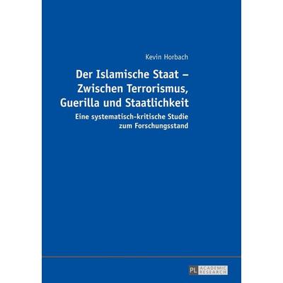 Der Islamische Staat – Zwischen Terrorismus, Guerilla und Staatlichkeit, Taschenbuch von Kevin Horbach, Peter Lang GmbH, Internationaler Verlag der