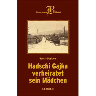 Hadschi Gajka verheiratet sein Mädchen, Gebundene Ausgabe von Borisav Stanković, Verlag f. Sammler, 978-3-85365-337-1