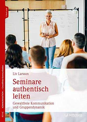 Liv Larsson - Seminare authentisch leiten: Gewaltfreie Kommunikation und Gruppendynamik: Gewaltfreie Kommuniktion und Gruppendynamik - Preis vom 09.10.2026 07:28:09 h