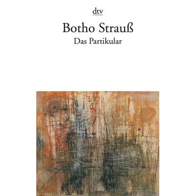 Das Partikular, Taschenbuch von Botho Strauß, dtv, 978-3-423-13031-8