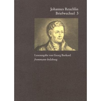 Johannes Reuchlin: Briefwechsel. Leseausgabe / Band 3: 1514–1517, Taschenbuch von Johannes Reuchlin, Frommann-holzboog, 978-3-7728-2017-5