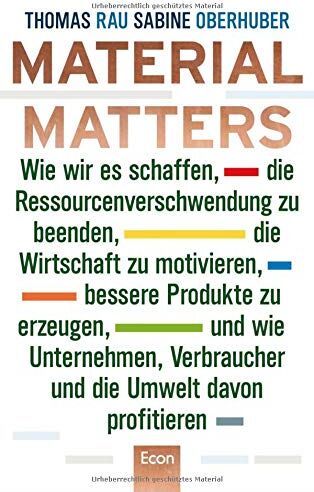 Thomas Rau - Material Matters: Wie wir es schaffen, die Ressourcenverschwendung zu beenden, die Wirtschaft zu motivieren, bessere Produkte zu erzeugen und wie ... Verbraucher und die Umwelt davon profitieren - Preis vom 09.10.2026 07:28:09 h