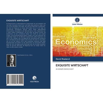 Exquisite Wirtschaft, Taschenbuch von David Rowland, Verlag Unser Wissen, 978-620-2-82822-2