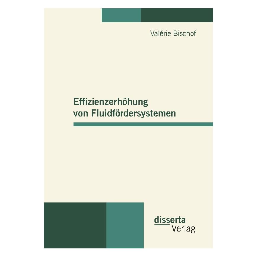Disserta Effizienzerhöhung von Fluidfördersystemen (Deutsch, Softcover, Valérie Bischof) (55340574)