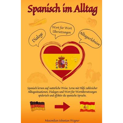 Spanisch im Alltag, Taschenbuch von Maximilian Sebastian Wagner, Bookmundo, 978-94-037-1381-6